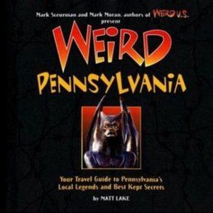 Weird Pennsylvania: Your Travel Guide to Pennsylvania's Local Legends & Secrets